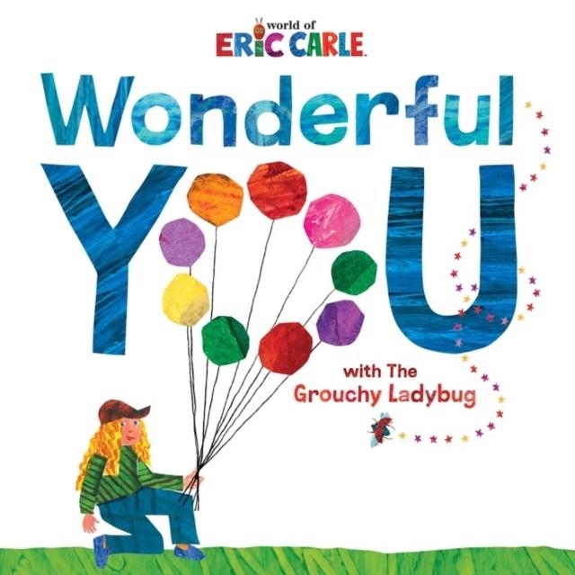 WONDERFUL YOU: WITH THE GROUCHY LADYBUG | 9780062984258 | ERIC CARLE