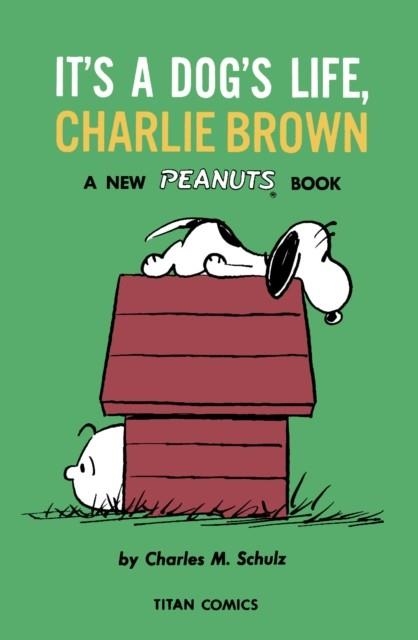 PEANUTS: IT'S A DOG'S LIFE CHARLIE BROWN | 9781787737099 | CHARLES SCHULZ