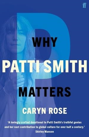 WHY PATTI SMITH MATTERS | 9780571374847 | CARYN ROSE