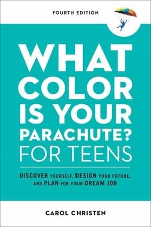 WHAT COLOR IS YOUR PARACHUTE? FOR TEENS FOURTH ED | 9781984858627 | CAROL CHRISTEN