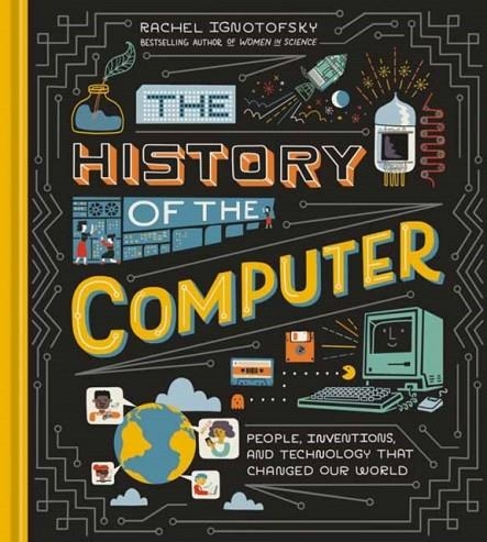 THE HISTORY OF THE COMPUTER | 9781984857422 | RACHEL IGNOTOFSKY