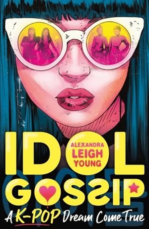 IDOL GOSSIP: A K-POP DREAM COME TRUE | 9781529502770 | ALEXANDRA LEIGH YOUNG