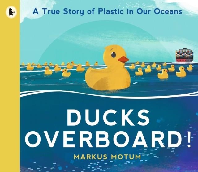 DUCKS OVERBOARD!: A TRUE STORY OF PLASTIC IN OUR O | 9781529502831 | MARKUS MOTUM