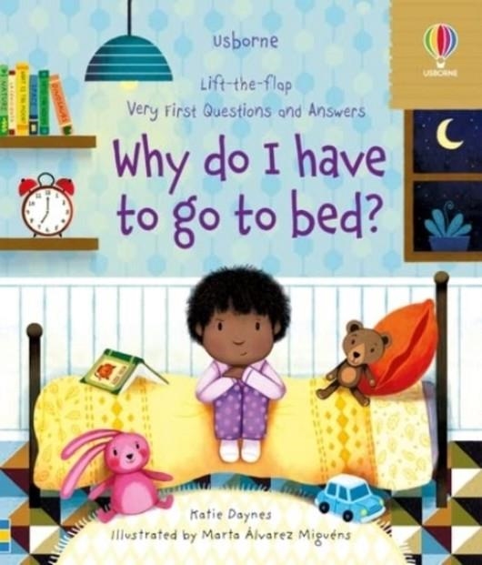 VERY FIRST QUESTIONS AND ANSWERS: WHY DO I HAVE TO GO TO BED? | 9781474997904 | KATIE DAYNES