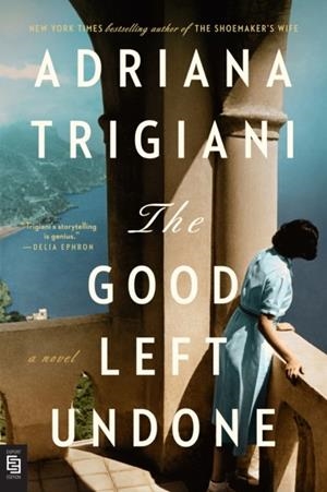 THE GOOD LEFT UNDONE | 9780593471715 | ADRIANA TRIGIANI