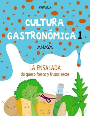 CULTURA GASTRONÓMICA 1. LA ENSALADA DE QUESO Y FRUTOS SECOS. | 9788469854297
