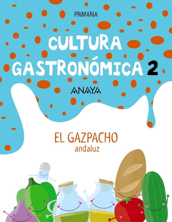 CULTURA GASTRONÓMICA 2. EL GAZPACHO ANDALUZ. | 9788466797412