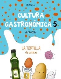 CULTURA GASTRONÓMICA. 5ª PRIMARIA: TORTILLA DE PATATAS | 9788469862452