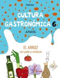 CULTURA GASTRONÓMICA. 6ª PRIMARIA: ARROZ CON POLLO Y VERDURAS | 9788469862469