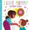 I LOVE MUMMY EVERY DAY | 9781838912789 | ISABEL OTTER