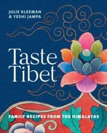 TASTE TIBET: FAMILY RECIPES FROM THE HIMALAYAS | 9781911668428 | JULIE KLEEMAN, YESHI JAMPA