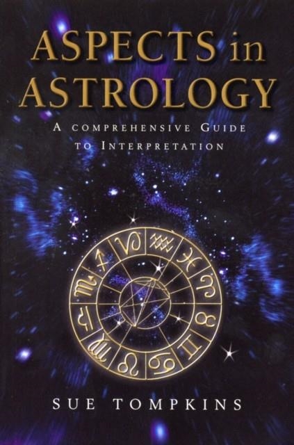 ASPECTS IN ASTROLOGY: A COMPREHENSIVE GUIDE TO INTERPRETATION | 9780712611046 | SUE TOMPKINS