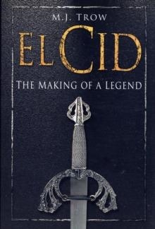 EL CID THE MARKING OF A LEGEND | 9780750939096 | M.J. TROW