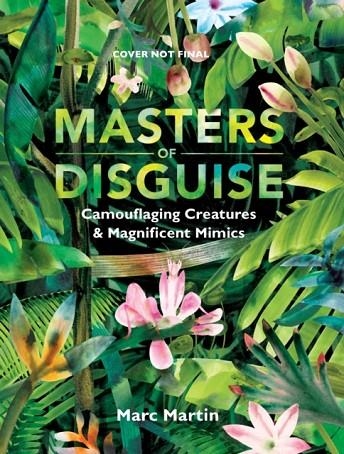 MASTERS OF DISGUISE: CAN YOU SPOT THE CAMOUFLAGED CREATURES? | 9781406399165 | MARC MARTIN 