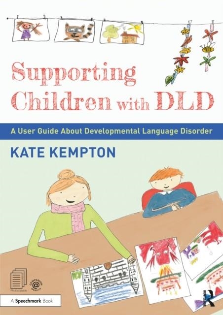 SUPPORTING CHILDREN WITH DLD: A USER GUIDE ABOUT DEVELOPMENTAL LANGUAGE DISORDER | 9781032171388 | KATE KEMPTON