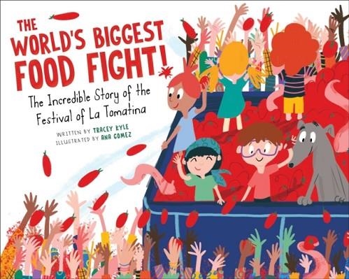 THE WORLD'S BIGGEST FOOD FIGHT! : THE INCREDIBLE STORY OF THE FESTIVAL OF LA TOMATINA | 9781510764583 | TRACEY KYLE