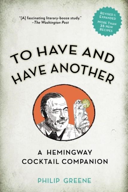 TO HAVE AND HAVE ANOTHER REVISED EDITION: A HEMINGWAY COCKTAIL COMPANION | 9780399174902 | PHILIP GREENE