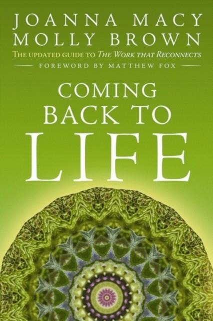 COMING BACK TO LIFE: THE UPDATED GUIDE TO THE WORK THAT RECONNECTS (REVISED) | 9780865717756 | MACY, JOANNA, BROWN, MOLLY YOUNG 