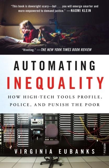 AUTOMATING INEQUALITY: HOW HIGH-TECH TOOLS PROFILE, POLICE, AND PUNISH THE POOR | 9781250215789 | VIRGINIA EUBANKS