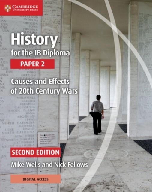 HISTORY FOR THE IB DIPLOMA PAPER 2 SECOND EDITION CAUSES AND EFFECTS OF 20TH CENTURY WARS COURSEBOOK WITH DIGITAL ACCESS (2 YEARS) | 9781108760539