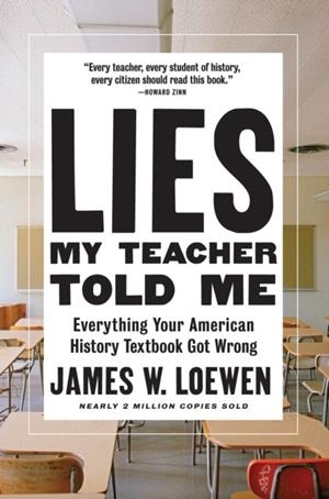 LIES MY TEACHER TOLD ME : EVERYTHING YOUR AMERICAN HISTORY TEXTBOOK GOT WRONG | 9781620973929 | JAMES W. LOEWEN