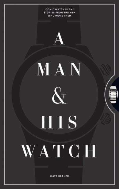 A MAN AND HIS WATCH | 9781579657147 | MATT HRANEK