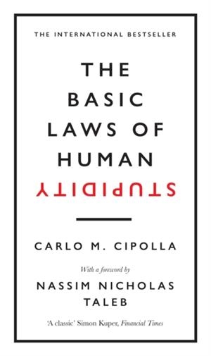 THE BASIC LAWS OF HUMAN STUPIDITY : THE INTERNATIONAL BESTSELLER | 9780753554838 | CARLO M. CIPOLLA, NASSIM NICHOLAS TALEB