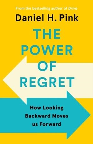 THE POWER OF REGRET : HOW LOOKING BACKWARD MOVES US FORWARD | 9781838857028 | DANIEL H. PINK