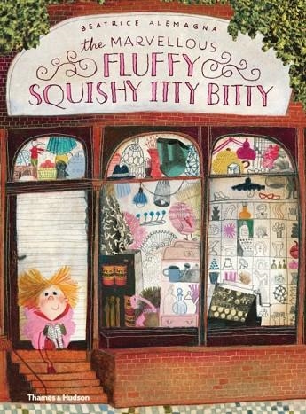 THE MARVELLOUS FLUFFY SQUISHY ITTY BITTY | 9780500651933 | BEATRICE ALEMAGNA