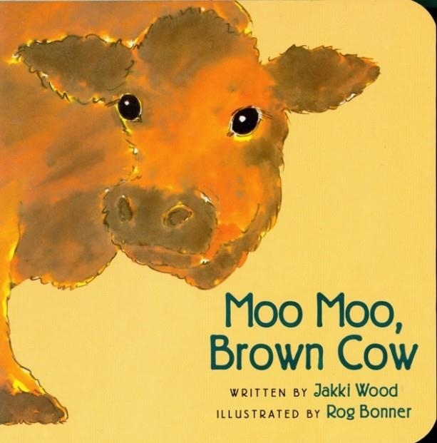 MOO MOO, BROWN COW | 9780152009984 | JAKKI WOOD
