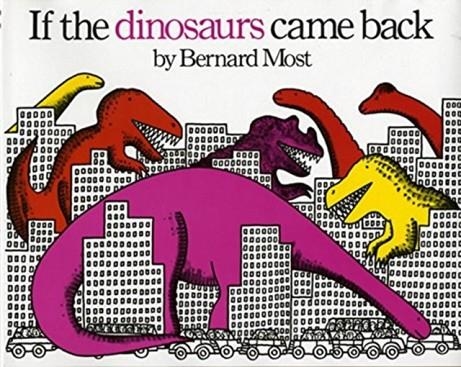 IF THE DINOSAURS CAME BACK | 9780152380229 | BERNARD MOST