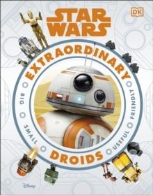 STAR WARS EXTRAORDINARY DROIDS | 9780241409206 | SIMON BEECROFT