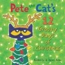 PETE THE CAT'S 12 GROOVY DAYS OF CHRISTMAS | 9780062675279