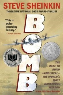 BOMB: THE RACE TO BUILD-AND STEAL-THE WORLD'S MOST DANGEROUS WEAPON | 9781250050649 | STEVE SHEINKIN