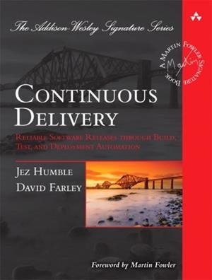 CONTINUOUS DELIVERY: RELIABLE SOFTWARE RELEASES THROUGH BUILD, TEST, AND DEPLOYMENT AUTOMATION | 9780321601919 | JEZ HUMBLE, DAVID FARLEY