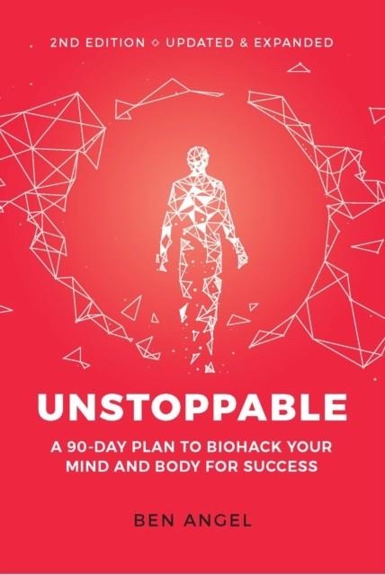 UNSTOPPABLE: A 90-DAY PLAN TO BIOHACK YOUR MIND AND BODY FOR SUCCESS | 9781642011371 | BEN ANGEL