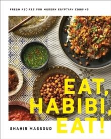 EAT, HABIBI, EAT! FRESH RECIPES FOR MODERN EGYPTIAN COOKING | 9780525610939 | SHAHIR MASSOUD