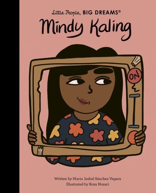 LITTLE PEOPLE, BIG DREAMS 63: MINDY KALING | 9780711259249 | MARIA ISABEL SANCHEZ VEGARA