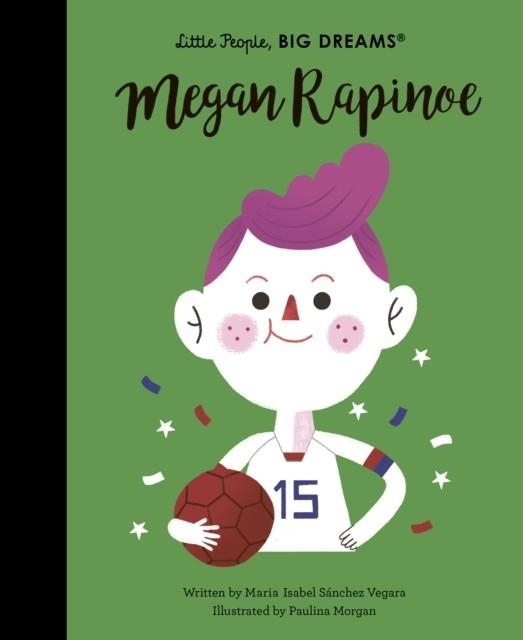 LITTLE PEOPLE, BIG DREAMS 55: MEGAN RAPINOE | 9780711257818 | MARIA ISABEL SANCHEZ VEGARA