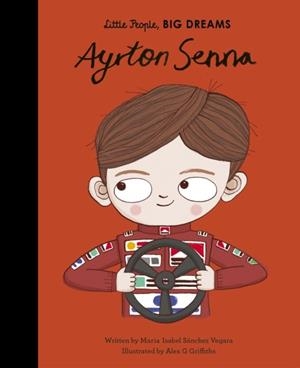 LITTLE PEOPLE, BIG DREAMS 50: AYRTON SENNA | 9780711246713 | MARIA ISABEL SANCHEZ VEGARA
