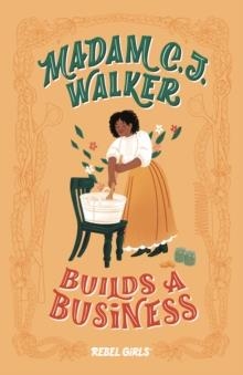 MADAM C.J. WALKER BUILDS A BUSINESS | 9781733176194 | REBEL GIRLS