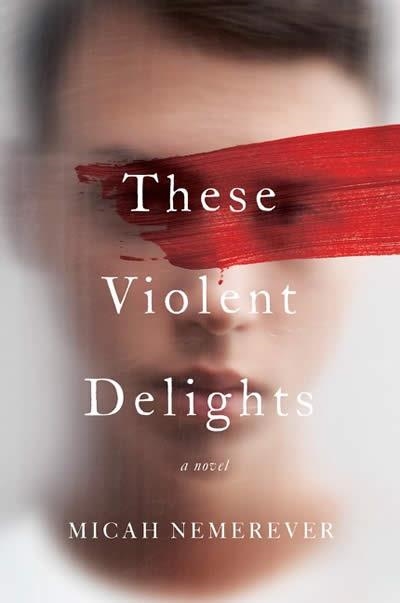 THESE VIOLENT DELIGHTS | 9780062963642 | MICAH NEMEREVER