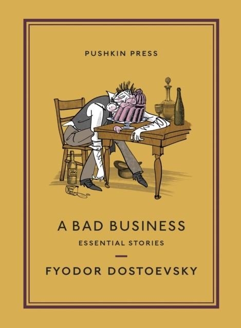 A BAD BUSINESS: ESSENTIAL STORIES | 9781782276739 | FYODOR DOSTOEVKY