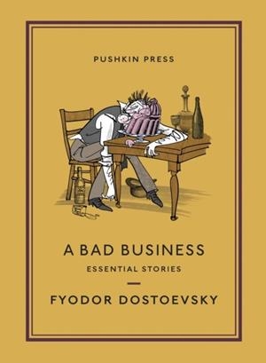 A BAD BUSINESS: ESSENTIAL STORIES | 9781782276739 | FYODOR DOSTOEVKY