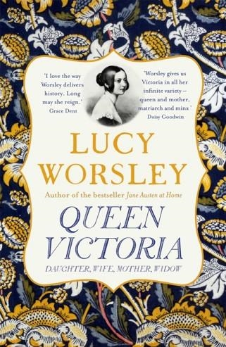 QUEEN VICTORIA : DAUGHTER, WIFE, MOTHER, WIDOW | 9781473651418 | LUCY WORSLEY 