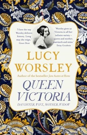 QUEEN VICTORIA : DAUGHTER, WIFE, MOTHER, WIDOW | 9781473651418 | LUCY WORSLEY 