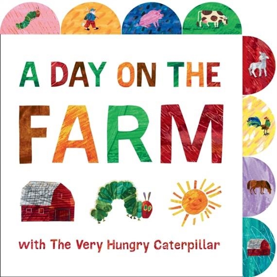 A DAY ON THE FARM WITH THE VERY HUNGRY CATERPILLAR | 9780593223932 | ERIC CARLE
