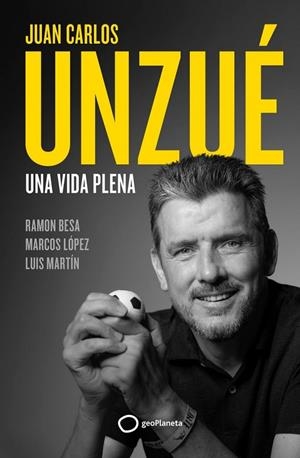 JUAN CARLOS UNZUÉ - UNA VIDA PLENA | 9788408248361 | JUAN CARLOS UNZUÉ; RAMÓN BESA