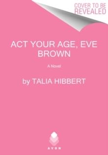 ACT YOUR AGE, EVE BROWN : A NOVEL : 3 | 9780062941275 | TALIA HIBBERT 