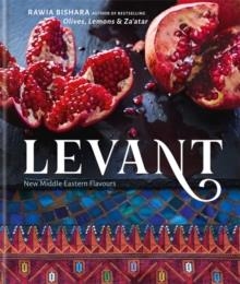 LEVANT : NEW MIDDLE EASTERN FLAVOURS | 9780857834171 | RAWIA BISHARA